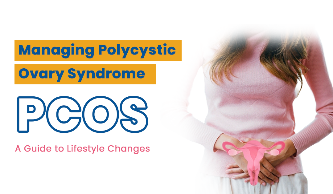 Managing Polycystic Ovary Syndrome (PCOS): A Guide to Lifestyle Changes