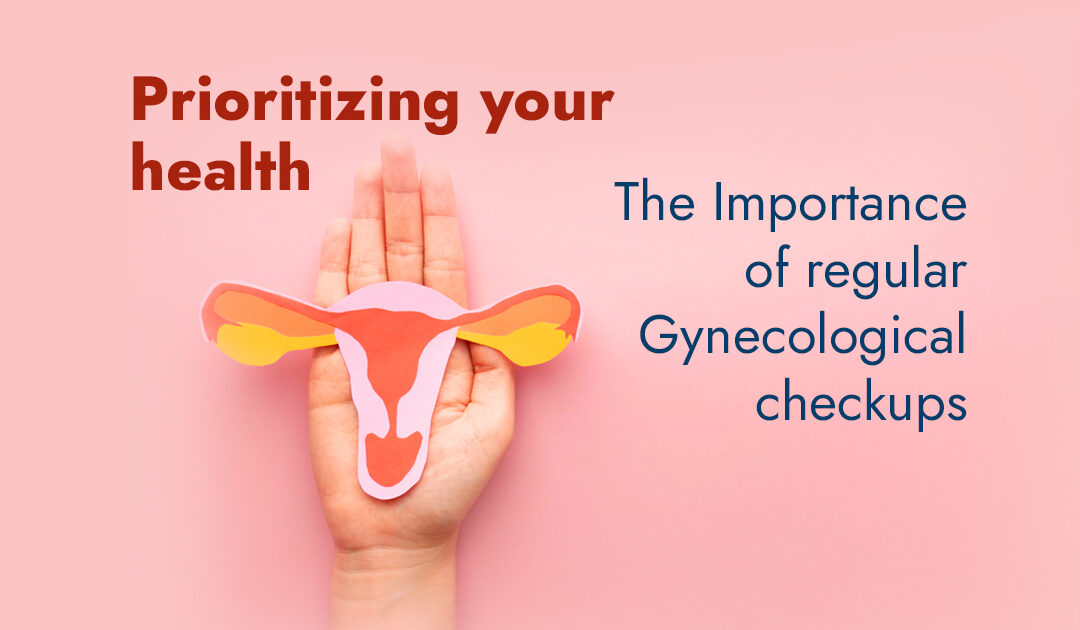 Prioritizing your health: The Importance of regular gynecological checkups