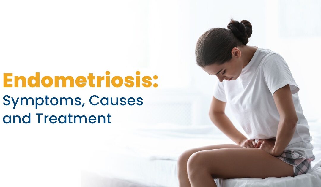 Endometriosis: Symptoms, Causes and Treatment